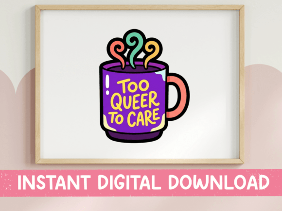 Too Queer to Care Coffee Mug Sticker: Graphics for T-Shirt Designs